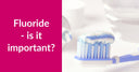Fluoride – is it important?